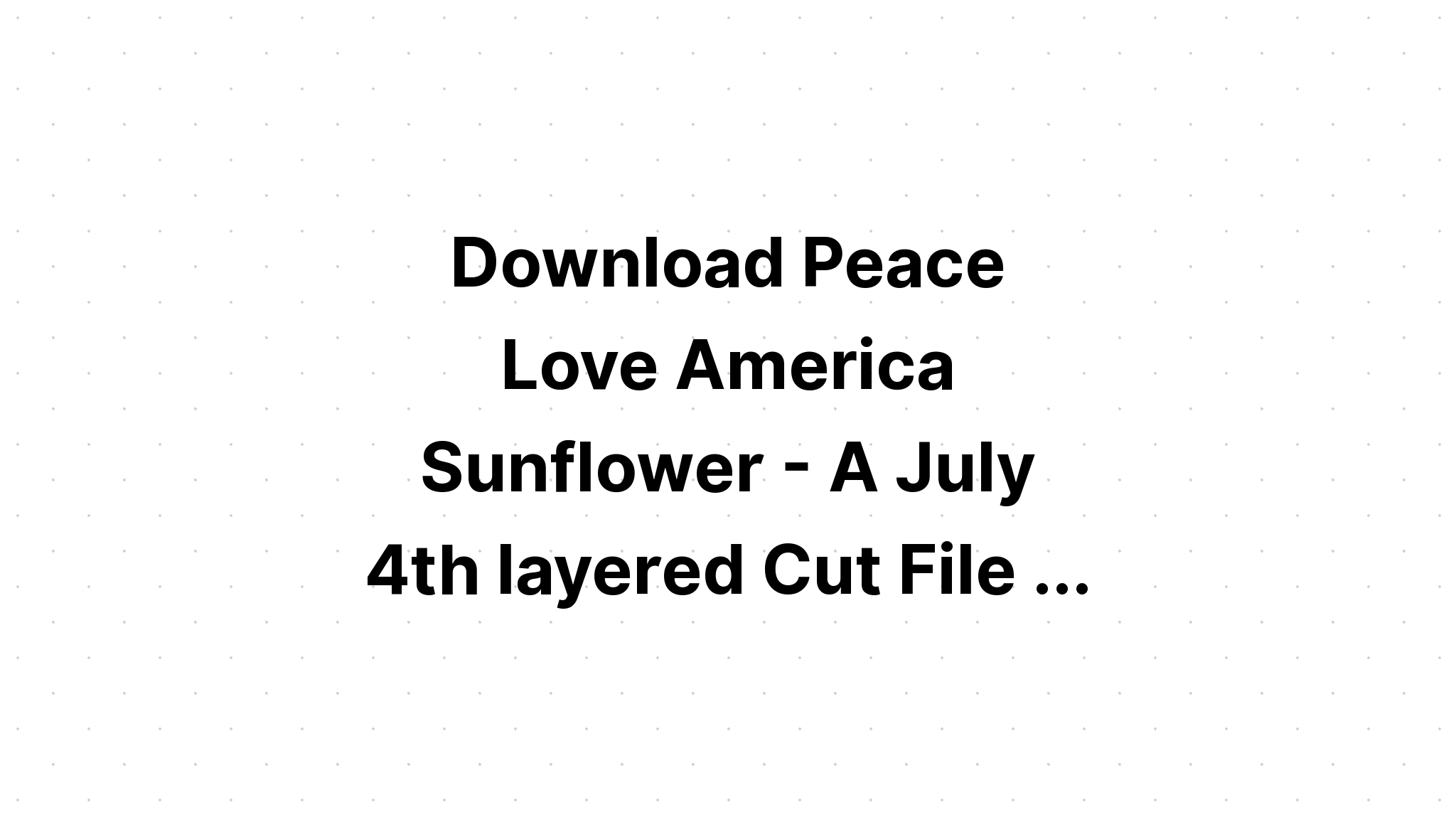 Download Peace Love America Cut File SVG File
